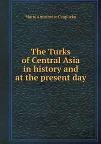 The Turks of Central Asia in history and at the present day