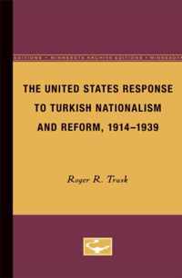 The United States Response to Turkish Nationalism and Reform, 1914-1939