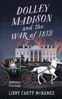 Dolley Madison and the War of 1812
