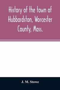 History of the town of Hubbardston, Worcester County, Mass.: from the time its territory was purchased of the Indians in 1686, to the present