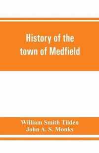 History of the town of Medfield, Massachusetts. 1650-1886; with genealogies of families that held real estate or made any considerable stay in the town during the first two centuries