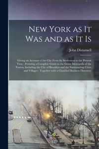 New York as It Was and as It is: Giving an Account of the City From Its Settlement to the Present Time: Forming a Complete Guide to the Great Metropolis of the Nation, Including the City of Brooklyn and the Surrounding Cities and Villages