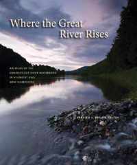 Where the Great River Rises - An Atlas of the Upper Connecticut River Watershed in Vermont and New Hampshire