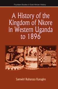 A History of the Kingdom of Nkore in Western Uganda to 1896