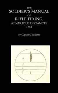 The Soldier's Manual of Rifle Firing at Various Distances