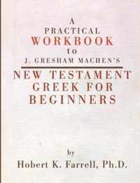 A Practical Workbook to J. Gresham Machen's New Testament Greek for Beginners