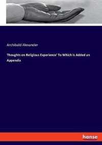 Thoughts on Religious Experience' To Which is Added an Appendix