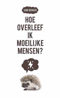 Hoe overleef ik moeilijke mensen?