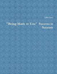 Being Made to You   Success is Success