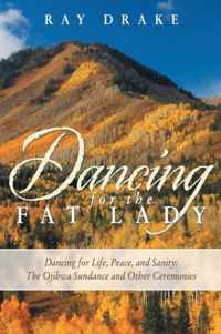 Dancing for the Fat Lady: Dancing for Life, Peace, and Sanity