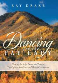 Dancing for the Fat Lady: Dancing for Life, Peace, and Sanity