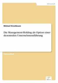 Die Management-Holding als Option einer dezentralen Unternehmensfuhrung