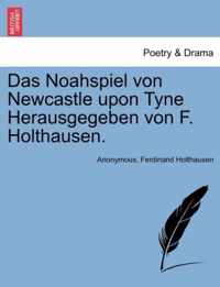 Das Noahspiel Von Newcastle Upon Tyne Herausgegeben Von F. Holthausen.