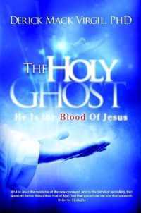 The Holy Ghost: He is the Blood of Jesus