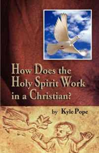 How Does the Holy Spirit Work in a Christian?