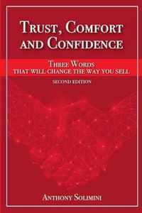 Trust, Comfort and Confidence - Three Words That Will Change the Way You Sell!