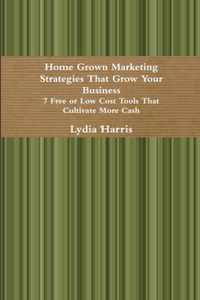 Home Grown Marketing Strategies That Grow Your Business