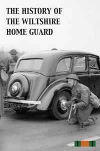 The History of the Wiltshire Home Guard 1940 - 45
