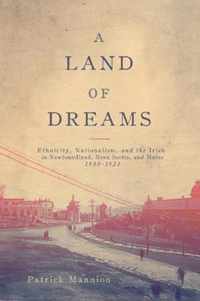 A Land of Dreams: Ethnicity, Nationalism, and the Irish in Newfoundland, Nova Scotia, and Maine, 1880-1923