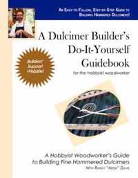 A Dulcimer Builder's Do-It-Yourself Guidebook for the Hobbyist Woodworker