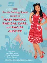 The Auntie Sewing Squad Guide to Mask Making, Radical Care, and Racial Justice