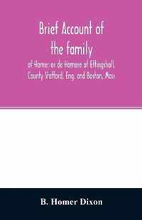 Brief account of the family of Homer or de Homere of Ettingshall, County Stafford, Eng. and Boston, Mass