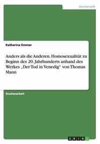 Anders als die Anderen. Homosexualitat zu Beginn des 20. Jahrhunderts anhand des Werkes  Der Tod in Venedig von Thomas Mann