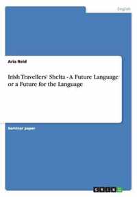 Irish Travellers' Shelta - A Future Language or a Future for the Language
