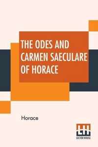 The Odes And Carmen Saeculare Of Horace