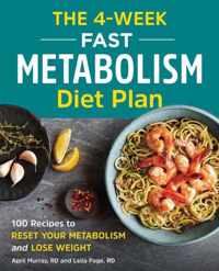 The 4-Week Fast Metabolism Diet Plan: 100 Recipes to Reset Your Metabolism and Lose Weight