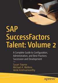 SAP SuccessFactors Talent: Volume 2: A Complete Guide to Configuration, Administration, and Best Practices
