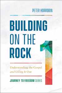 Building on the Rock: Understanding the Gospel and Living It Out