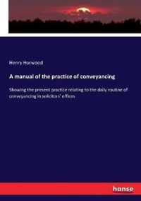 A manual of the practice of conveyancing