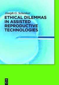 Ethical Dilemmas in Assisted Reproductive Technologies