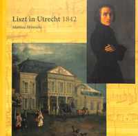 Liszt in Utrecht (en hoe hij daar terechtkwam )