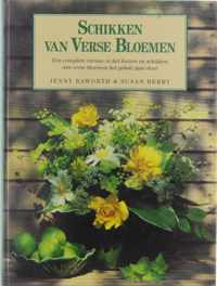 Schikken van verse bloemen : een complete cursus in het kiezen en schikken van verse bloemen het gehele jaar door