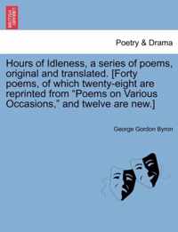 An Hours of Idleness, a Series of Poems, Original and Translated. [forty Poems, of Which Twenty-Eight Are Reprinted from Poems on Various Occasions
