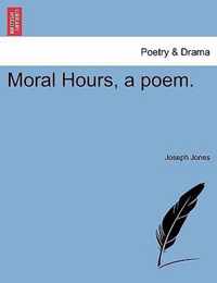 Moral Hours, a poem.