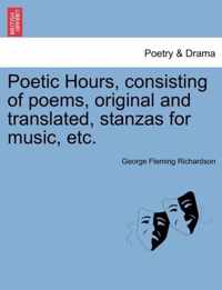 Poetic Hours, Consisting of Poems, Original and Translated, Stanzas for Music, Etc.