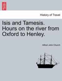 Isis and Tamesis. Hours on the River from Oxford to Henley.