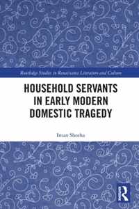 Household Servants in Early Modern Domestic Tragedy