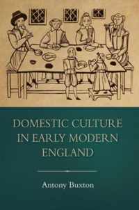 Domestic Culture in Early Modern England