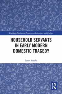 Household Servants in Early Modern Domestic Tragedy