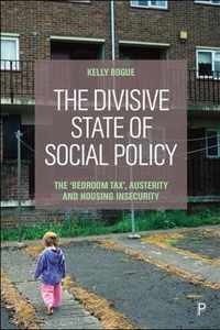 The Divisive State of Social Policy The Bedroom Tax, Austerity and Housing Insecurity