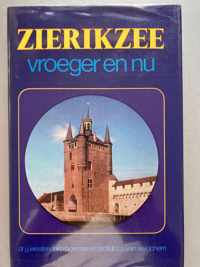 Zierikzee vroeger en nu