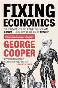 Fixing Economics The story of how the dismal science was broken and how it could be rebuilt