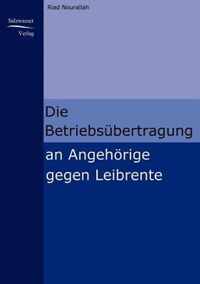 Die Betriebsubertragung an Angehoerige gegen Leibrente