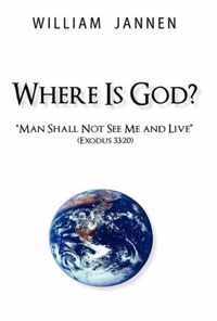 Where Is God?: Man Shall Not See Me and Live (Exodus 33