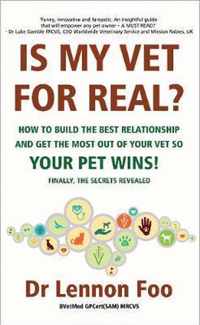 IS MY VET FOR REAL? How to build the best relationship and get the most out of your vet so your pet wins!