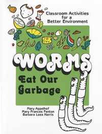Worms Eat Our Garbage: Classroom Activities for a Better Environment